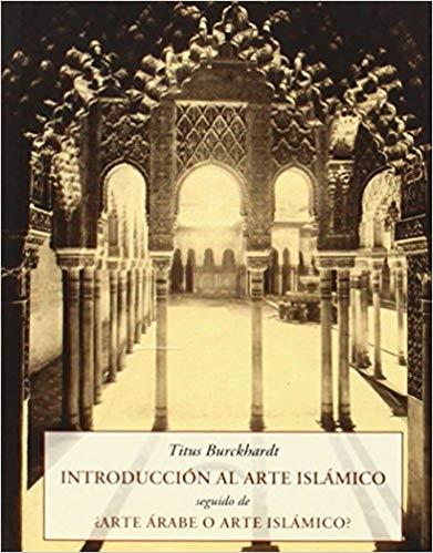 INTRODUCCIÓN AL ARTE ISLÁMICO.ARTE ÁRABE O ARTE ISLÁMICO? | 9788497168779 | BURCKHARDT,TITUS | Libreria Geli - Librería Online de Girona - Comprar libros en catalán y castellano