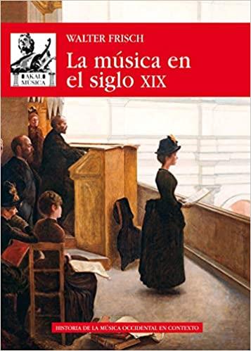 LA MÚSICA EN EL SIGLO XIX | 9788446046486 | FRISCH,WALTER | Llibreria Geli - Llibreria Online de Girona - Comprar llibres en català i castellà