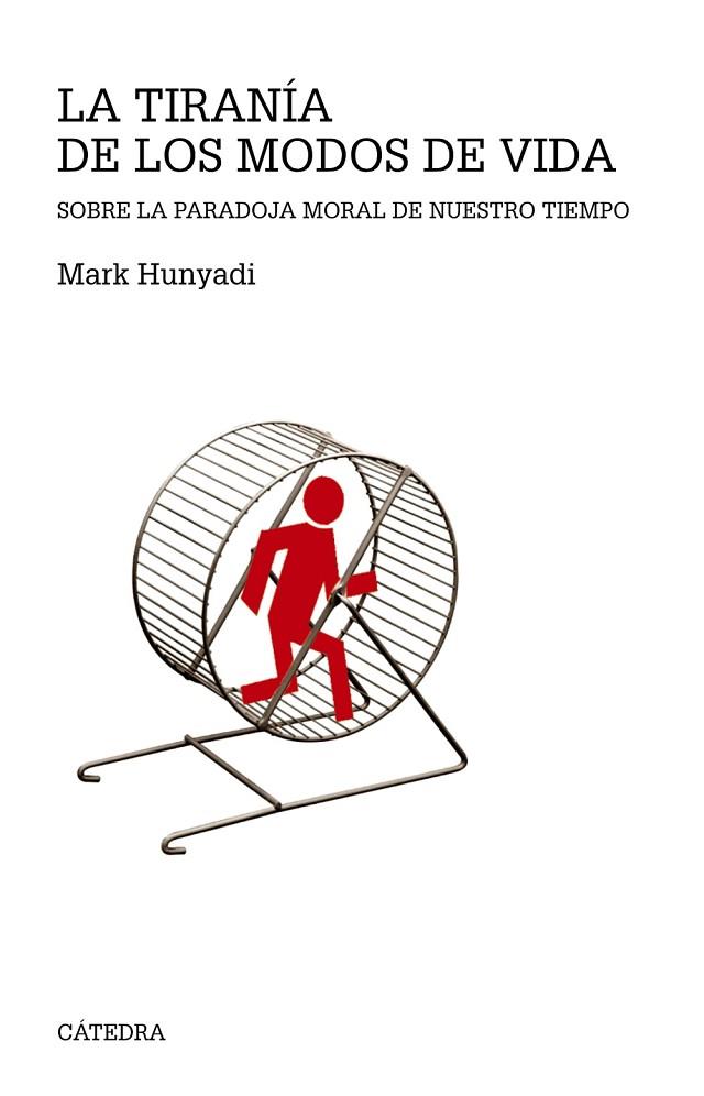 LA TIRANÍA DE LOS MODOS DE VIDA.SOBRE LA PARADOJA MORAL DE NUESTRO TIEMPO | 9788437634654 | HUNYADI,MARK | Llibreria Geli - Llibreria Online de Girona - Comprar llibres en català i castellà