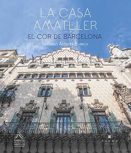 LA CASA AMATLLER.EL COR DE BARCELONA | 9788417998875 | ALCOLEA BLANCH,SANTIAGO | Libreria Geli - Librería Online de Girona - Comprar libros en catalán y castellano