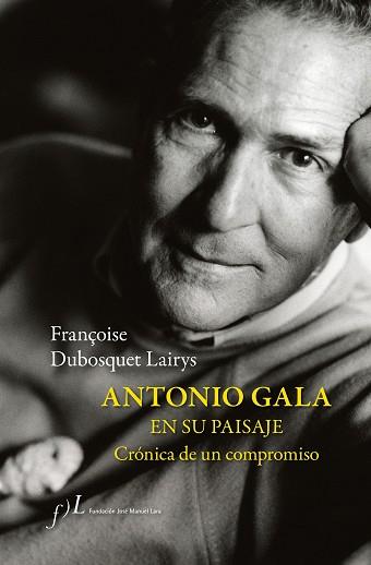 ANTONIO GALA EN SU PAISAJE.CRÓNICA DE UN COMPROMISO | 9788417453831 | DUBOSQUET LAIRYS,FRANÇOISE | Llibreria Geli - Llibreria Online de Girona - Comprar llibres en català i castellà