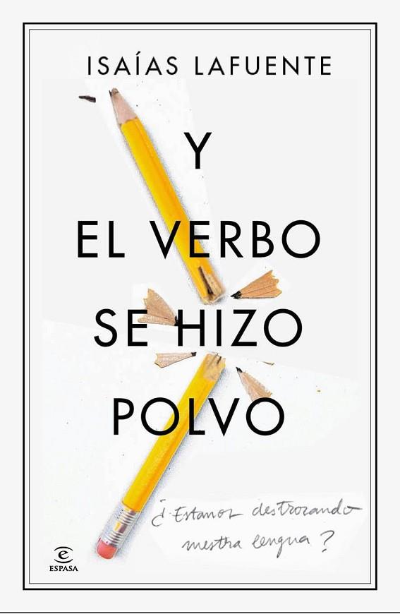 Y EL VERBO SE HIZO POLVO.ESTAMOS DESTROZANDO NUESTRA LENGUA? | 9788467041439 | LAFUENTE,ISAÍAS | Llibreria Geli - Llibreria Online de Girona - Comprar llibres en català i castellà