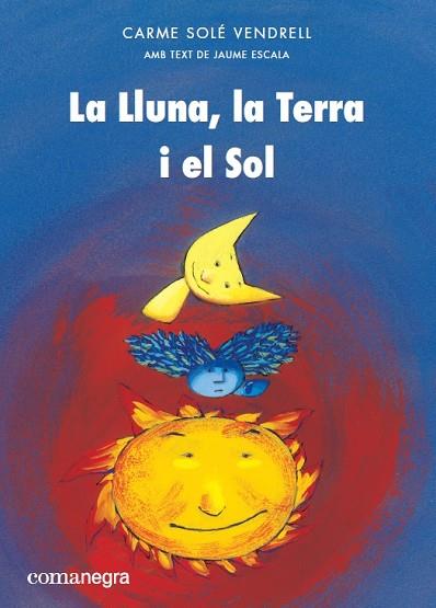 LA LLUNA,LA TERRA I EL SOL | 9788417188399 | SOLÉ VENDRELL,CARME/ESCALA,JAUME | Libreria Geli - Librería Online de Girona - Comprar libros en catalán y castellano