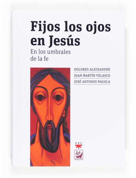 FIJOS LOS OJOS EN JESUS | 9788428824446 | PAGOLA JOSÉ ANTONIO/MARTÍN VELASCO,JUAN/ALEIXANDRE PARRA,DOLORES | Llibreria Geli - Llibreria Online de Girona - Comprar llibres en català i castellà