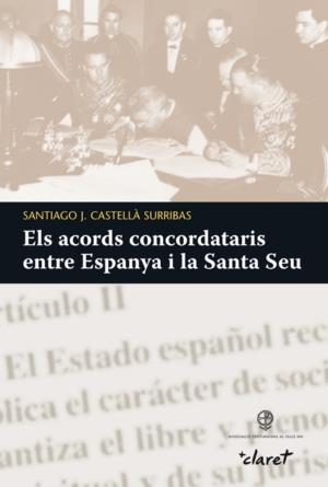 ELS ACORDS CONCORDATARIS ENTRE ESPANYA I LA SANTA SEU | 9788498462159 | CASTELLA SURRIBAS,SANTIAGO J. | Llibreria Geli - Llibreria Online de Girona - Comprar llibres en català i castellà