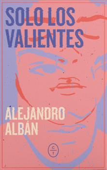 SOLO LOS VALIENTES | 9788412349894 | ALBÁN,ALEJANDRO | Libreria Geli - Librería Online de Girona - Comprar libros en catalán y castellano