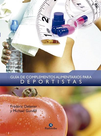 GUIA DE COMPLEMENTOS ALIMENTARIOS PARA DEPORTISTAS | 9788499100302 | DELAVIER,FREDERIC/GUNDILL,MICHAEL | Llibreria Geli - Llibreria Online de Girona - Comprar llibres en català i castellà