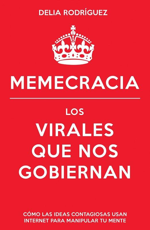 MEMECRACIA.LOS VIRALES QUE NOS GOBIERNAN | 9788498752915 | RODRÍGUEZ,DELIA | Llibreria Geli - Llibreria Online de Girona - Comprar llibres en català i castellà