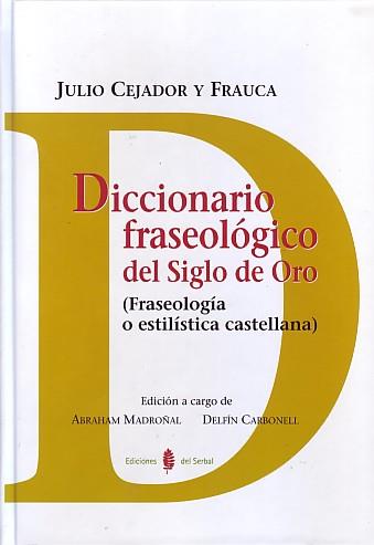 DICCIONARIO FRASEOLOGICO DEL SIGLO DE ORO | 9788476285206 | CEJADOR Y FRAUCA,JULIO | Llibreria Geli - Llibreria Online de Girona - Comprar llibres en català i castellà