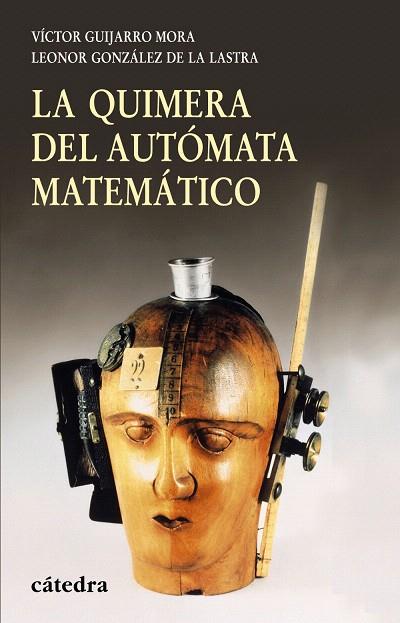 LA QUIMERA DEL AUTOMATA MATEMATICO | 9788437626536 | GUIJARRO,VICTOR/GONZALEZ DE LASTRA,LEONOR | Llibreria Geli - Llibreria Online de Girona - Comprar llibres en català i castellà