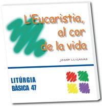 L'EUCARISTIA,AL COR DE LA VIDA | 9788498053296 | LLIGADAS,JOSEP | Llibreria Geli - Llibreria Online de Girona - Comprar llibres en català i castellà