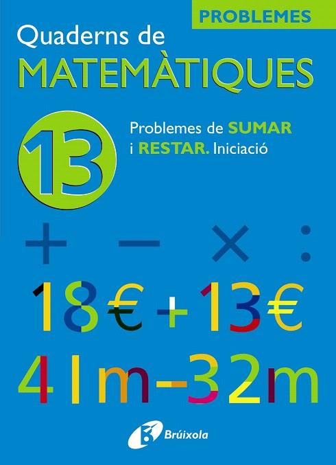 QUADERNS DE MATEMÀTIQUES-13.PROBLEMES DE SUMAR I RESTAR (3R PRIMÀRIA) | 9788483042571 | A.A.V.V. | Llibreria Geli - Llibreria Online de Girona - Comprar llibres en català i castellà