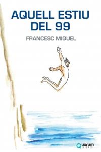 AQUELL ESTIU DEL 99 | 9788416342280 | MIQUEL,FRANCESC | Llibreria Geli - Llibreria Online de Girona - Comprar llibres en català i castellà