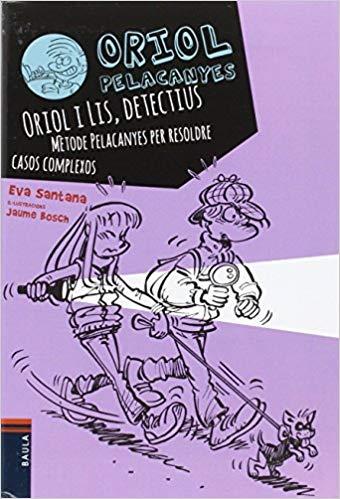 ORIOL PELACANYES-6.ORIOL I LIS, DETECTIUS.MÈTODE PELACANYES PER RESOLDRE CASOS COMPLEXOS | 9788447930838 | SANTANA,EVA | Llibreria Geli - Llibreria Online de Girona - Comprar llibres en català i castellà