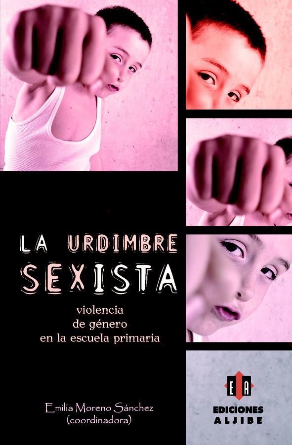 LA URDIMBRE SEXISTA-VIOLENCIA DE GÉNERO EN LA ESCUELA PRIMARIA | 9788497007559 | MORENO SÁNCHEZ, EMILIA(COOR.) | Libreria Geli - Librería Online de Girona - Comprar libros en catalán y castellano