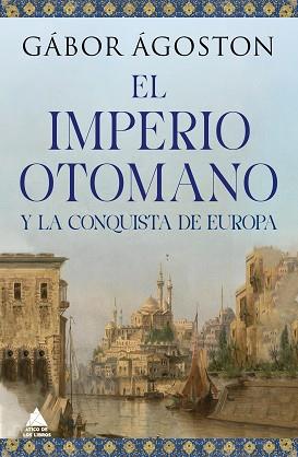 EL IMPERIO OTOMANO Y LA CONQUISTA DE EUROPA | 9788418217777 | ÁGOSTON, GÁBOR | Llibreria Geli - Llibreria Online de Girona - Comprar llibres en català i castellà