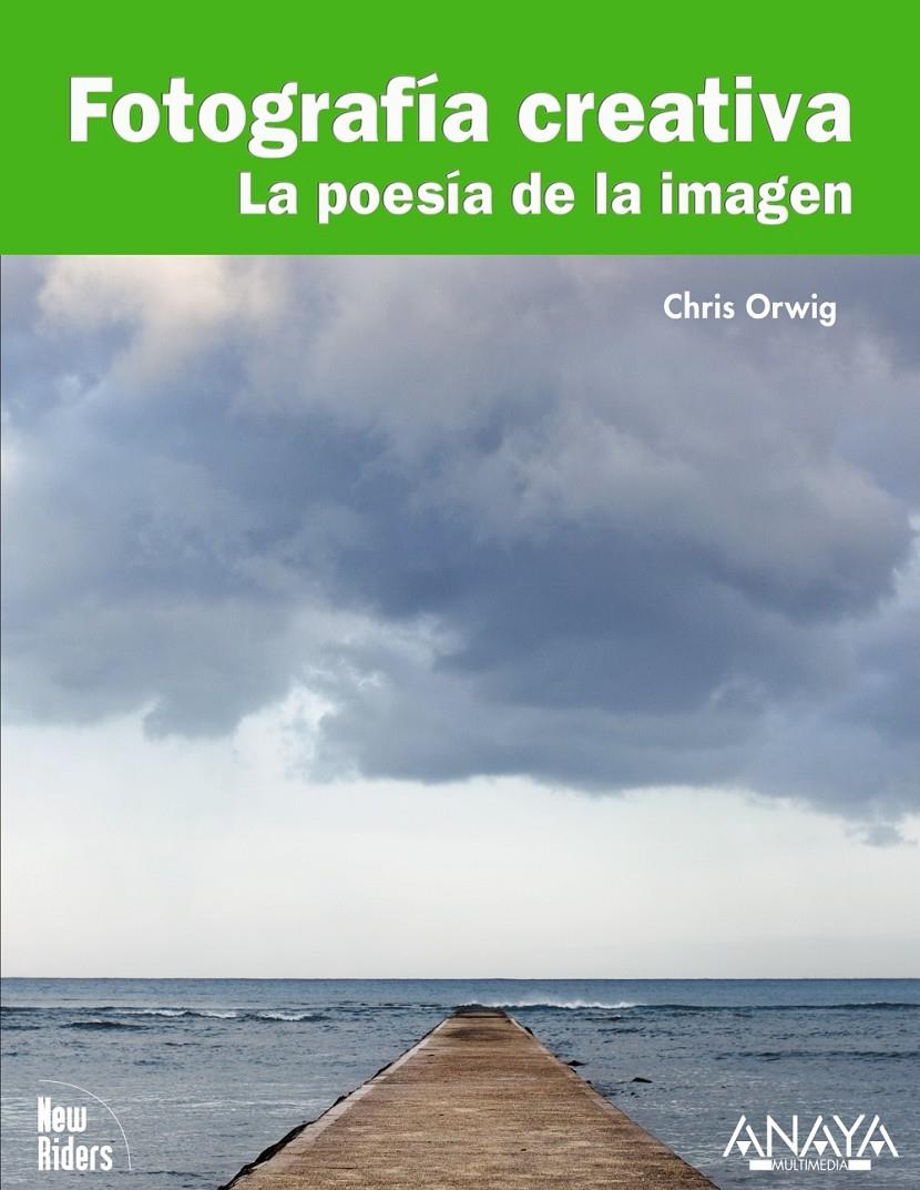 FOTOGRAFIA CREATIVA.LA POESIA DE LA IMAGEN | 9788441527683 | ORWIG,CHRIS | Llibreria Geli - Llibreria Online de Girona - Comprar llibres en català i castellà