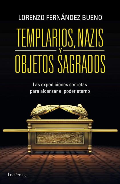 TEMPLARIOS,NAZIS Y OBJETOS SAGRADOS.LAS EXPEDICIONES SECRETAS PARA ALCANZAR EL PODER ETERNO | 9788415864608 | FERNÁNDEZ BUENO,LORENZO | Llibreria Geli - Llibreria Online de Girona - Comprar llibres en català i castellà