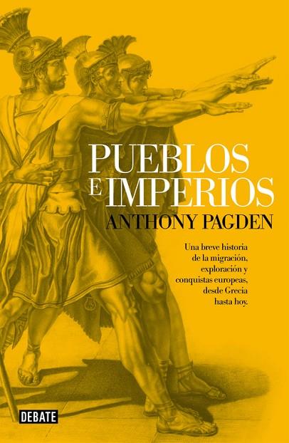 PUEBLOS E IMPERIOS.UNA BREVE HISTORIA DE LA MIGRACIÓN,EXPLORACIÓN Y CONQUISTAS EUROPEAS,DESDE GRECIA HASTA HOY | 9788499924380 | PAGDEN,ANTHONY | Llibreria Geli - Llibreria Online de Girona - Comprar llibres en català i castellà