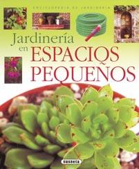 JARDINERIA EN ESPACIOS PEQUEÑOS | 9788430567614 | SUSAETA, EQUIPO | Llibreria Geli - Llibreria Online de Girona - Comprar llibres en català i castellà