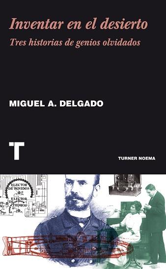 INVENTAR EN EL DESIERTO.TRES HISTORIAS DE GENIOS OLVIDADOS | 9788415832195 | DELGADO,MIGUEL A. | Libreria Geli - Librería Online de Girona - Comprar libros en catalán y castellano