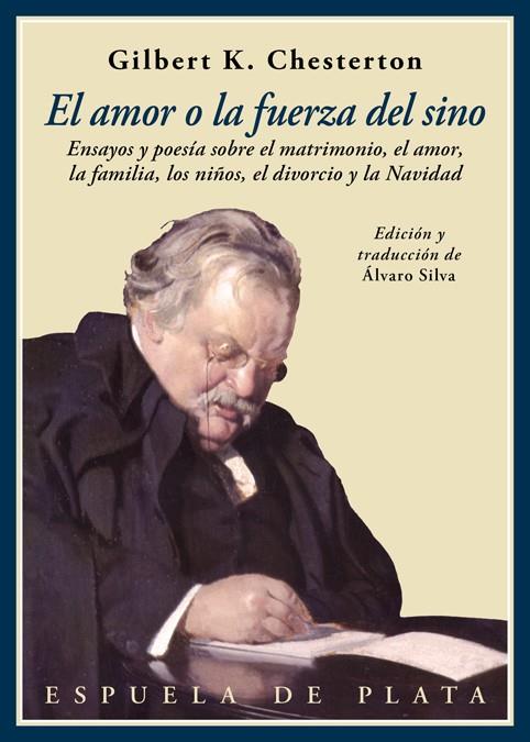 EL AMOR O LA FUERZA DEL SINO.ENSAYOS Y POESÍA SOBRE EL MATRIMONIO,EL AMOR,LOS NIÑOS,EL DIVORCIO Y LA NAVID | 9788416034918 | CHESTERTON,GILBERT KEITH | Llibreria Geli - Llibreria Online de Girona - Comprar llibres en català i castellà