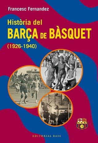 HISTÒRIA DEL BARÇA DE BÀSQUET (1926-1940) | 9788419007582 | FERNANDEZ LUGO,FRANCESC | Llibreria Geli - Llibreria Online de Girona - Comprar llibres en català i castellà