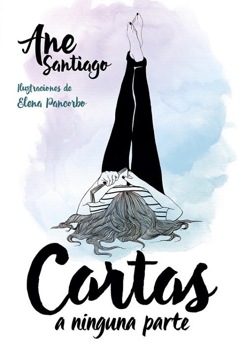 CARTAS A NINGUNA PARTE  | 9788490436103 | SANTIAGO,ANE/PANCORBO,ELENA (IL) | Llibreria Geli - Llibreria Online de Girona - Comprar llibres en català i castellà