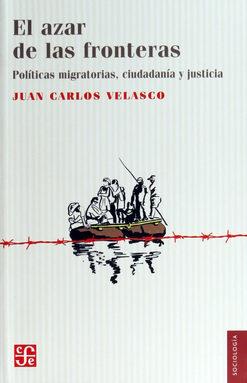 EL AZAR DE LAS FRONTERAS.POLÍTICAS MIGRATORIAS,CIUDADANÍA Y JUSTICIA | 9786071637130 | VELASCO,JUAN CARLOS | Llibreria Geli - Llibreria Online de Girona - Comprar llibres en català i castellà