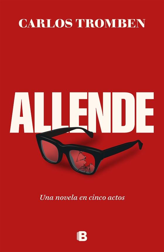 ALLENDE.UNA NOVELA EN CINCO ACTOS | 9788466677080 | TROMBEN,CARLOS | Libreria Geli - Librería Online de Girona - Comprar libros en catalán y castellano