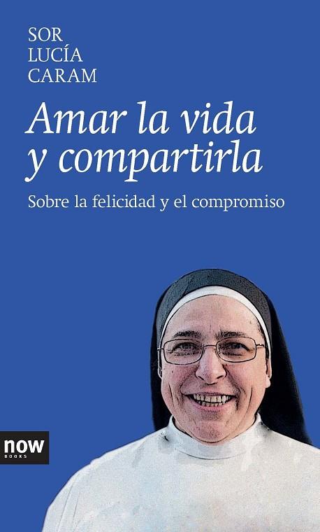 AMAR LA VIDA Y COMPARTIRLA.SOBRE LA FELICIDAD Y EL COMPROMISO | 9788416245000 | CARAM,SOR LUCÍA | Llibreria Geli - Llibreria Online de Girona - Comprar llibres en català i castellà