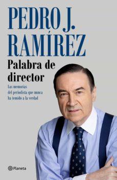 PALABRA DE DIRECTOR.LAS MEMORIAS DEL PERIODISTA QUE NUNCA HA TEMIDO A LA VERDAD | 9788408249245 | RAMÍREZ,PEDRO J. | Llibreria Geli - Llibreria Online de Girona - Comprar llibres en català i castellà