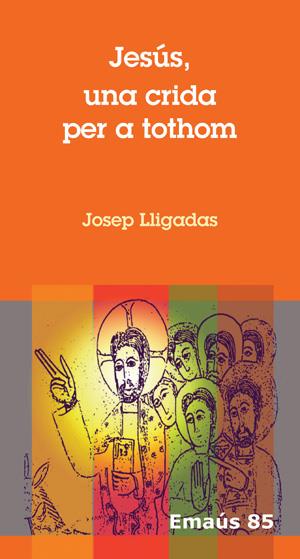 JESUS,UNA CRIDA PER A TOTHOM | 9788498053784 | LLIGADAS,JOSEP | Llibreria Geli - Llibreria Online de Girona - Comprar llibres en català i castellà