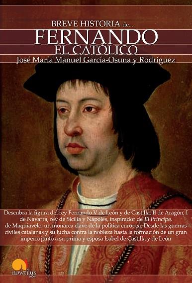 BREVE HISTORIA DE FERNANDO EL CATÓLICO | 9788499674681 | GARCÍA-OSUNA RODRÍGUEZ, JOSÉ MARÍA MANUEL | Llibreria Geli - Llibreria Online de Girona - Comprar llibres en català i castellà