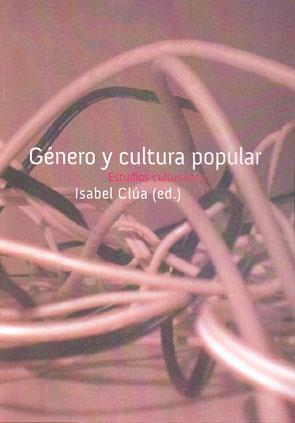 GENERO Y CULTURA POPULAR ESTUDIOS CULTURALES | 9788449025402 | CLUA,ISABEL | Llibreria Geli - Llibreria Online de Girona - Comprar llibres en català i castellà
