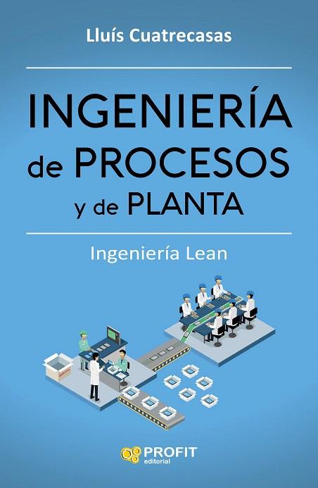 INGENIERÍA DE PROCESOS Y DE PLANTA | 9788416904006 | CUATRECASAS,LLUIS | Libreria Geli - Librería Online de Girona - Comprar libros en catalán y castellano