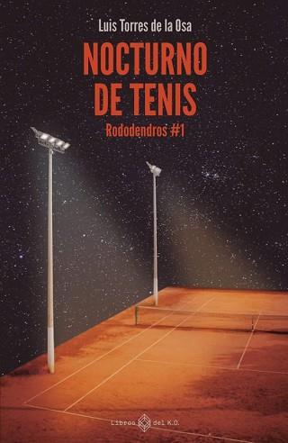 NOCTURNO DE TENIS.RODODENDROS-1 | 9788419119568 | TORRES DE LA OSA,LUIS | Llibreria Geli - Llibreria Online de Girona - Comprar llibres en català i castellà