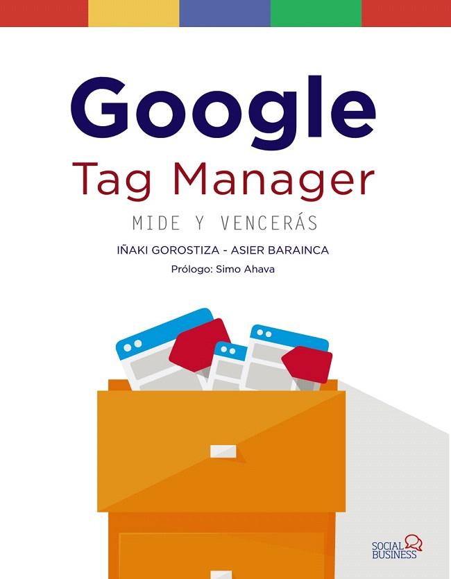 GOOGLE TAG MANAGER.MIDE Y VENCERÁS | 9788441539150 | GOROSTIZA ESQUERDEIRO,IÑAKI/BARAINCA FONTAO,ASIER | Llibreria Geli - Llibreria Online de Girona - Comprar llibres en català i castellà