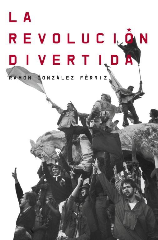 LA REVOLUCIÓN DIVERTIDA | 9788499921983 | GONZALEZ FERRIZ,RAMON | Libreria Geli - Librería Online de Girona - Comprar libros en catalán y castellano