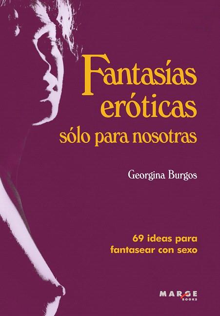 FANTASIAS EROTICAS SOLO PARA NOSOTRAS | 9788415004271 | BURGOS,GEORGINA | Llibreria Geli - Llibreria Online de Girona - Comprar llibres en català i castellà