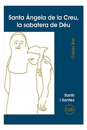 SANTA ANGELA DE LA CREU,LA SABATERA DE DEU | 9788498051889 | ROS,CARLOS | Llibreria Geli - Llibreria Online de Girona - Comprar llibres en català i castellà