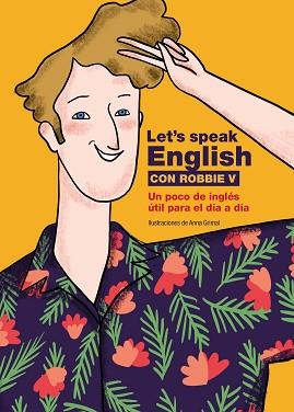 LET'S SPEAK ENGLISH CON ROBBIE V | 9788418260773 | ROBBIE V/@LETSSPEAKENGLISH/GRIMAL,ANNA | Libreria Geli - Librería Online de Girona - Comprar libros en catalán y castellano