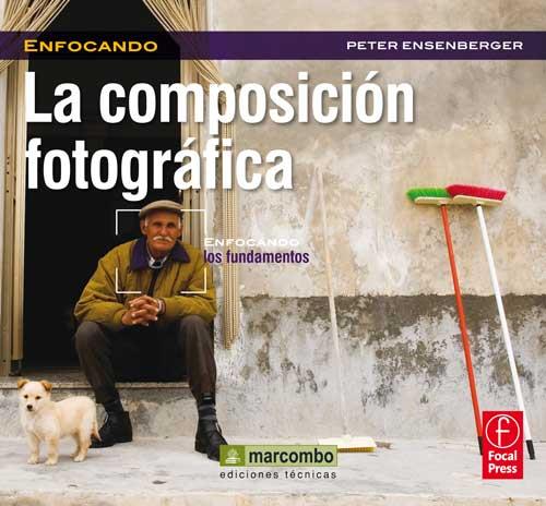 LA COMPOSICIÓN FOTOGRÁFICA.ENFOCANDO LOS FUNDAMENTOS | 9788426718815 | ENSENBERGER,PETER | Llibreria Geli - Llibreria Online de Girona - Comprar llibres en català i castellà