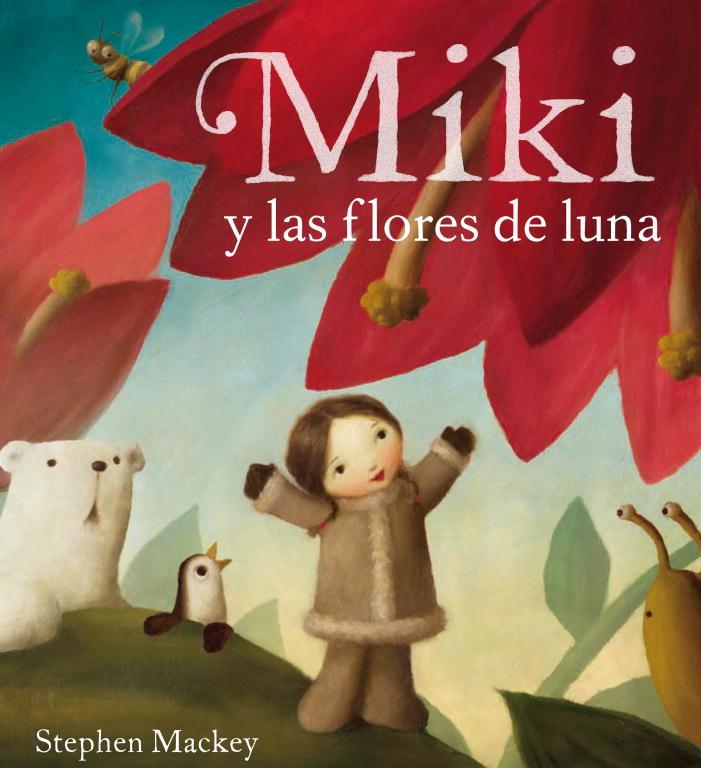 MIKI Y LAS FLORES DE LUNA | 9788448831349 | MACKEY,STEPHEN | Libreria Geli - Librería Online de Girona - Comprar libros en catalán y castellano