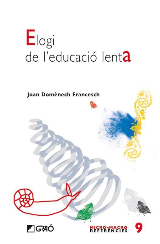 ELOGI DE L'EDUCACIO LENTA | 9788478277155 | JOAN DOMENECH,FRANCESC | Libreria Geli - Librería Online de Girona - Comprar libros en catalán y castellano