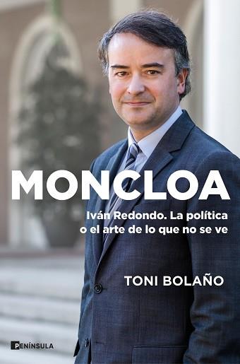 MONCLOA.IVAN REDONDO.LA POLÍTICA O EL ARTE DE LO QUE NO SE VE | 9788411000116 | BOLAÑO,TONI | Llibreria Geli - Llibreria Online de Girona - Comprar llibres en català i castellà