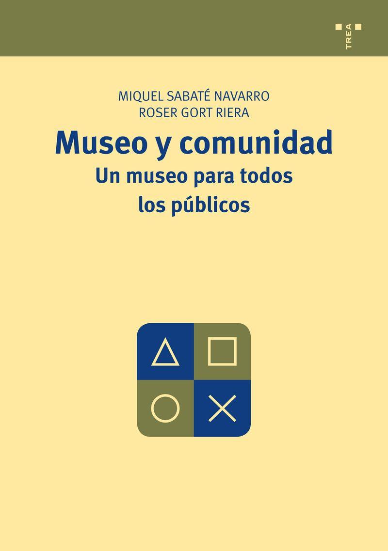 MUSEO  Y COMUNIDAD UN MUSEO PARA TODOS LOS PUBLICOS | 9788497046466 | SABATE NAVARRO,MIQUEL/GORT RIERA,ROSER | Llibreria Geli - Llibreria Online de Girona - Comprar llibres en català i castellà