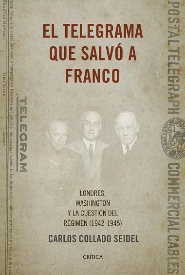 EL TELEGRAMA QUE SALVÓ A FRANCO.LONDRES,WASHINGTON Y LA CUESTIÓN DEL RÉGIMEN (1942-1945) | 9788498929041 | COLLADO SEIDEL,CARLOS | Llibreria Geli - Llibreria Online de Girona - Comprar llibres en català i castellà