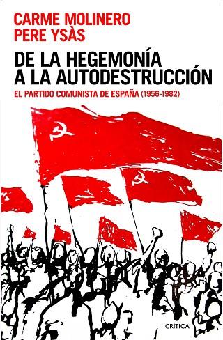 DE LA HEGEMONÍA A LA AUTODESTRUCCIÓN.EL PARTIDO COMUNISTA DE ESPAÑA (1956-1982) | 9788416771387 | MOLINERO,CARME/YSÀS,PERE | Llibreria Geli - Llibreria Online de Girona - Comprar llibres en català i castellà