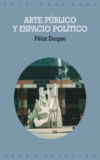 ARTE PUBLICO Y ESPACIO POLITICO | 9788446014614 | DUQUE,FELIX | Libreria Geli - Librería Online de Girona - Comprar libros en catalán y castellano